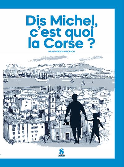 DIS MICHEL, C'EST QUOI LA CORSE