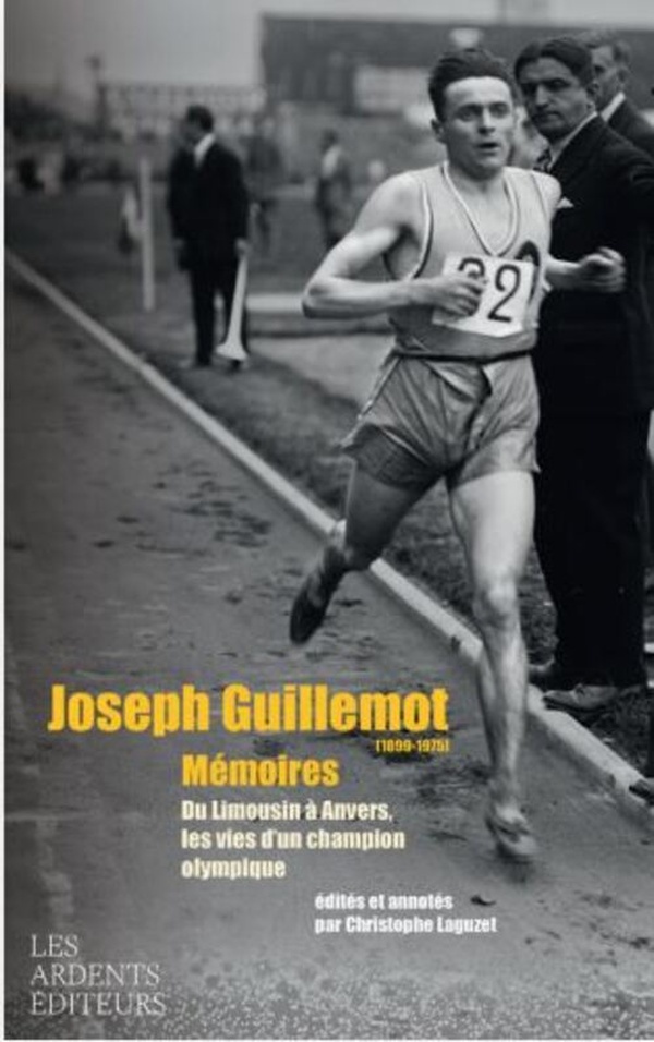 JOSEPH GUILLEMOT (1899-1975) MEMOIRES - DU LIMOUSIN A ANVERS, LES VIES D'UN CHAMPION OLYMPIQUE