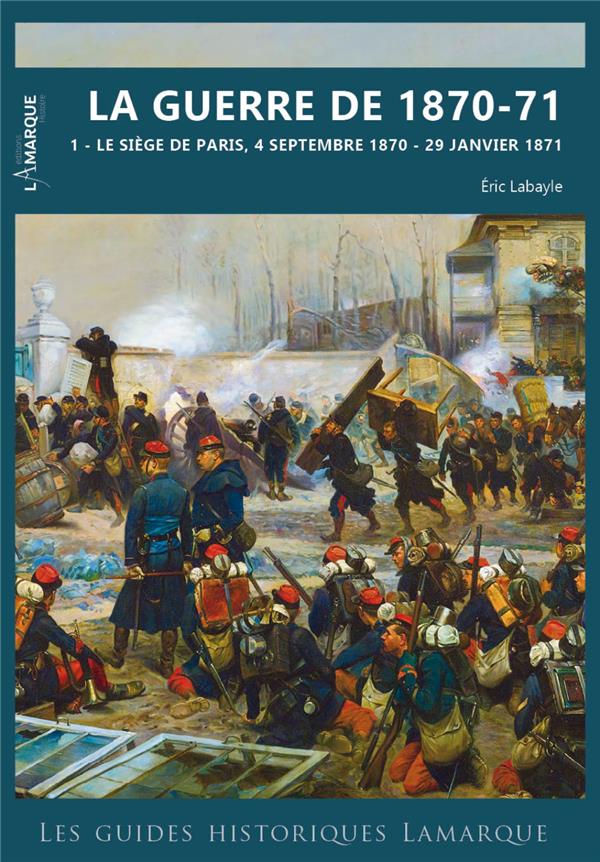 LA GUERRE DE 1870-71 - T02 - LA SIEGE DE PARIS - 4 SEPTEMBRE 1870-29 JANVIER 1871