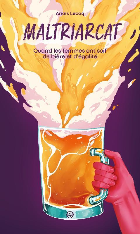 MALTRIARCAT - QUAND LES FEMMES ONT SOIF DE BIERE ET D'EGALIT