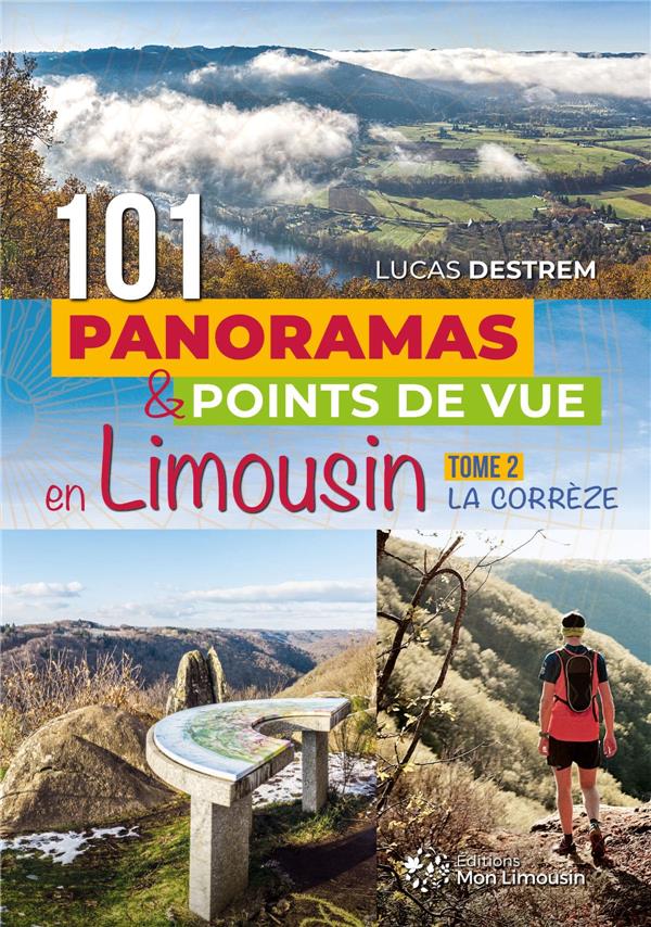 101 PANORAMAS ET POINTS DE VUE EN LIMOUSIN : LA CORREZE
