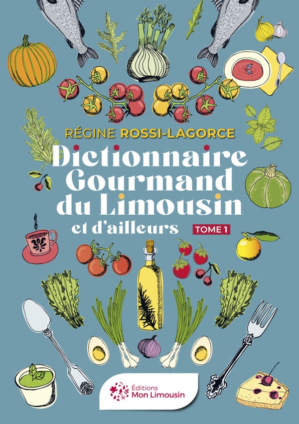 DICTIONNAIRE GOURMAND DU LIMOUSIN ET D'AILLEURS - TOME 1