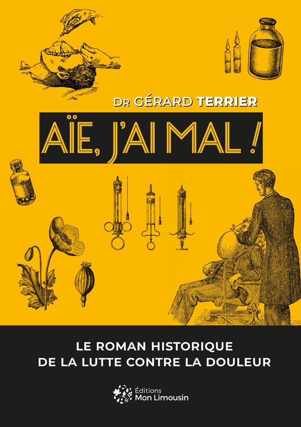 AIE, J'AI MAL ! - LE ROMAN HISTORIQUE DE LA LUTTE CONTRE LA DOULEUR