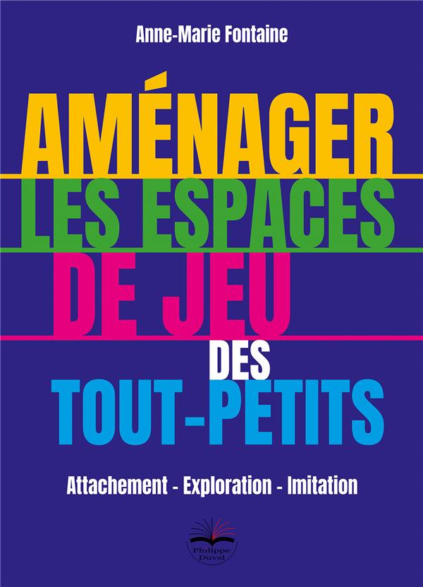 AMENAGER LES ESPACES DE JEU DES TOUT-PETITS - ATTACHEMENT - EXPLORATION - IMITATION