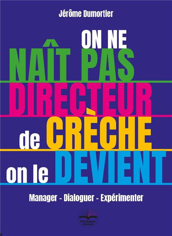 ON NE NAIT PAS DIRECTEUR DE CRECHE, ON LE DEVIENT ! - MANAGER - DIALOGUER - EXPERIMENTER