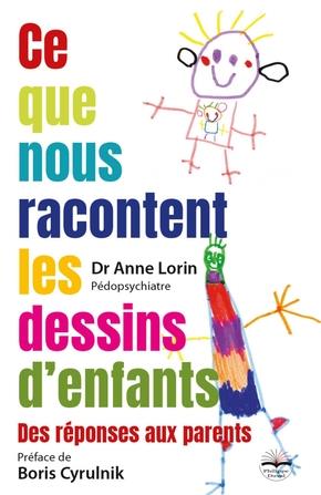 CE QUE NOUS RACONTENT LES DESSINS D'ENFANTS - DES REPONSES AUX PARENTS. PREFACE DE BORIS CYRULNIK.