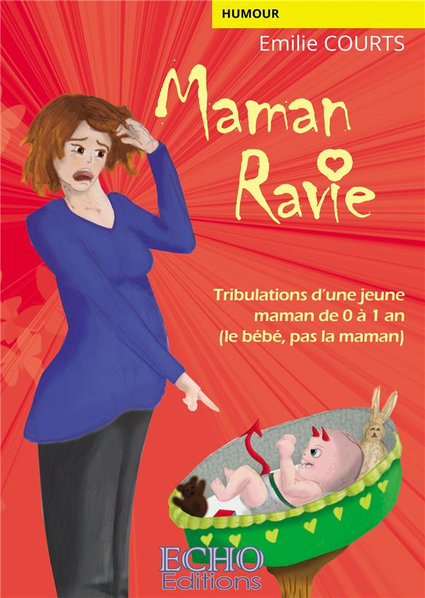 MAMAN RAVIE - TRIBULATIONS D'UNE JEUNE MAMAN DE 0 A 1 AN (LE BEBE, PAS LA MAMAN)