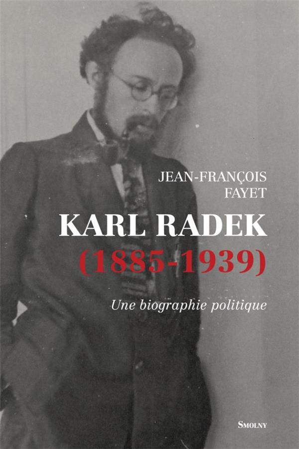 KARL RADEK, 1885-1939 - UNE BIOGRAPHIE POLITIQUE