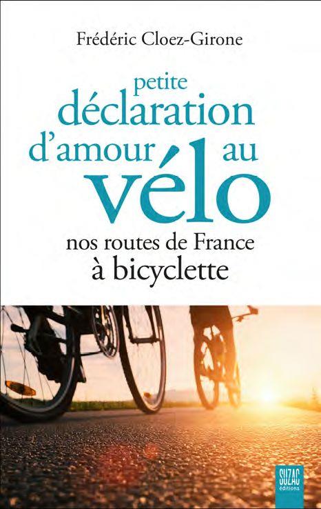 PETITE DECLARATION D'AMOUR AU VELO - NOS ROUTES DE FRANCE A BICYCLETTE