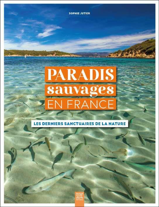 PARADIS SAUVAGES EN FRANCE - LES DERNIERS SANCTUAIRES DE LA NATURE