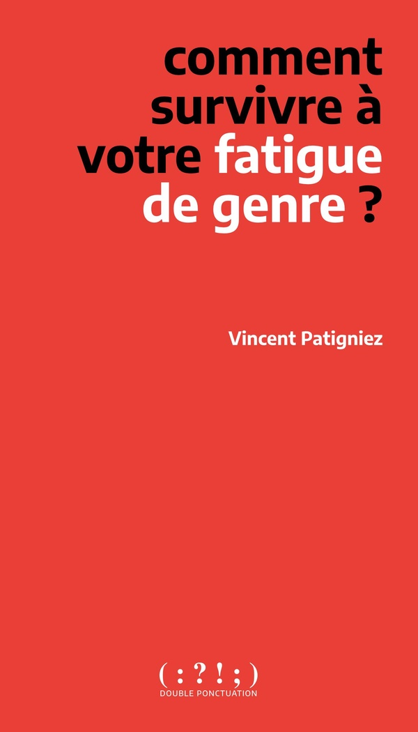 COMMENT SURVIVRE A VOTRE FATIGUE DE GENRE ?