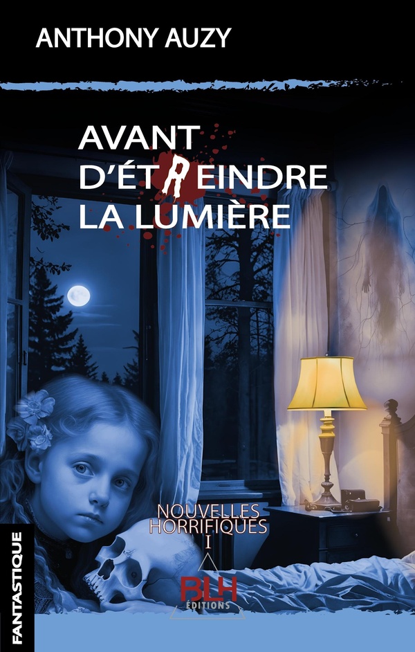 NOUVELLES HORRIFIQUES - T01 - AVANT D'ETREINDRE LA LUMIERE - 9782490892426