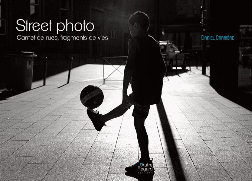 STREET PHOTO - CARNET DE RUES, FRAGMENTS DE VIES