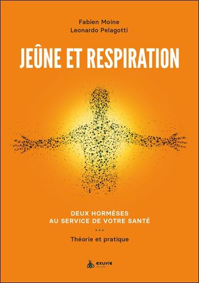 JEUNE ET RESPIRATION - DEUX HORMESES AU SERVICE DE VOTRE SANTE - THEORIE ET PRATIQUE