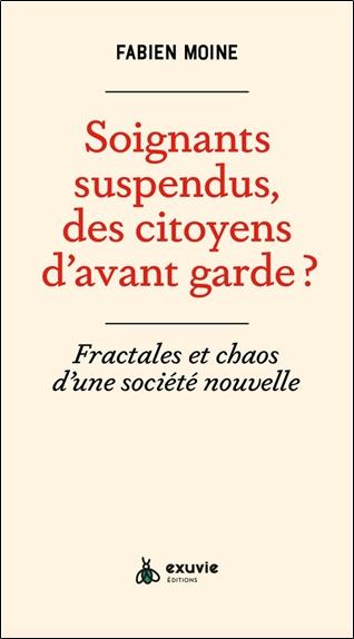 SOIGNANTS SUSPENDUS, CITOYENS D'AVANT-GARDE - FRACTALES ET CHAOS D'UNE SOCIETE NOUVELLE