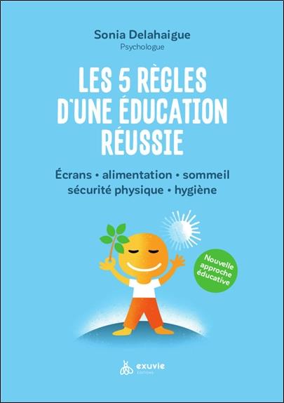 LES 5 REGLES D'UNE EDUCATION REUSSIE - ECRANS - ALIMENTATION - SOMMEIL - SECURITE PHYSIQUE - HYGIENE