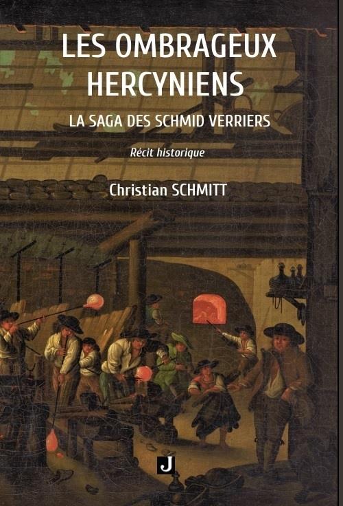 LES OMBRAGEUX HERCYNIENS - LA SAGA DES SCHMID VERRIERS