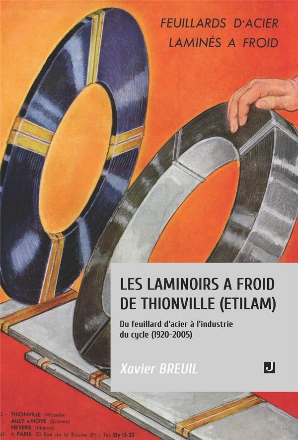 LES LAMINOIRS A FROID DE THIONVILLE (ETILAM) - DU FEUILLARD D ACIER A L INDUSTRIE DU CYCLE (1920 200