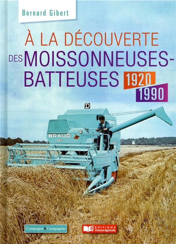 A LA DECOUVERTE DES MOISSONNEUSES-BATTEUSES 1920 - 2000