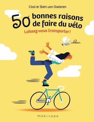50 BONNES RAISONS DE FAIRE DU VELO - LAISSEZ-VOUS TRANSPORTER !