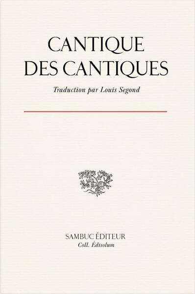 LE CANTIQUE DES CANTIQUES - TRADUIT DE L HEBREU PAR LOUIS SEGOND. EDITION AVEC DOSSIER