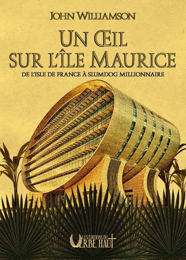 UN OEIL SUR L'ILE MAURICE - DE L'ISLE DE FRANCE A SLUMDOG MILLIONNAIRE