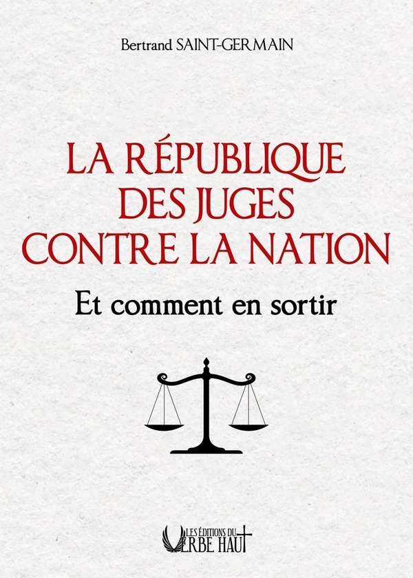 LA REPUBLIQUE DES JUGES CONTRE LA NATION ET COMMENT EN SORTIR