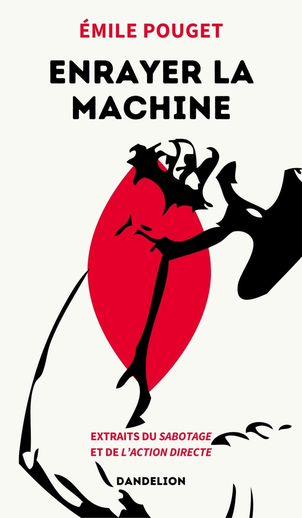 ENRAYER LA MACHINE : EXTRAITS DUA SABOTAGE ET DE L'ACTION DIRECTE