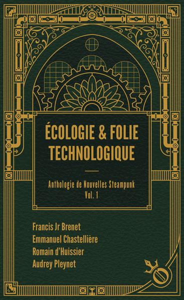 ECOLOGIE ET FOLIE TECHNOLOGIQUE - ANTHOLOGIE DE NOUVELLES STEAMPUNK VOL. 1
