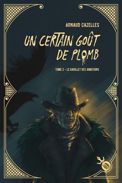 UN CERTAIN GOUT DE PLOMB - TOME 2 - LE BARILLET DES AMBITIONS