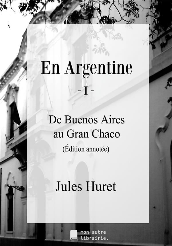 EN ARGENTINE I - DE BUENOS AIRES AU GRAN CHACO