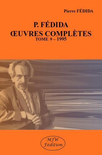 OEUVRES COMPLETES / PIERRE FEDIDA - T09 - OEUVRES COMPLETES - TOME 9 - 1995
