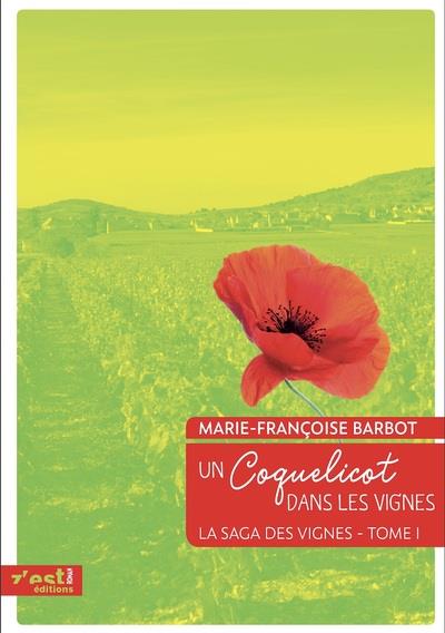 LA SAGA DES VIGNES - T01 - UN COQUELICOT DANS LES VIGNES - LA SAGA DES VIGNES