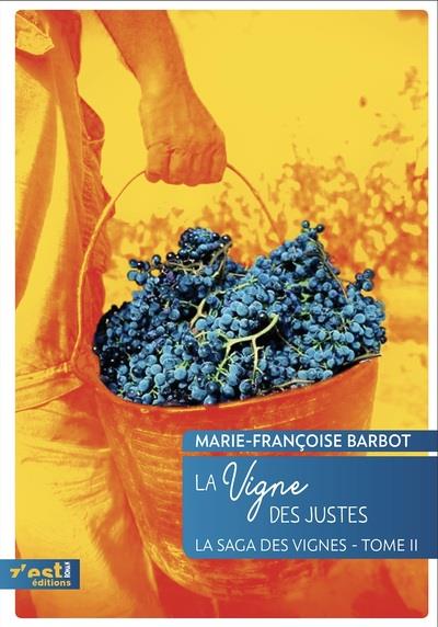 LA SAGA DES VIGNES - T02 - LA VIGNE DES JUSTES - LA SAGA DES VIGNES - TOME 2