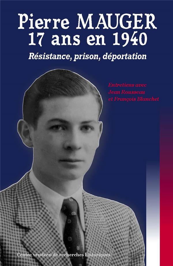 PIERRE MAUGER - 17 ANS EN 1940 (RESISTANCE - PRISON - DEPORTATION)