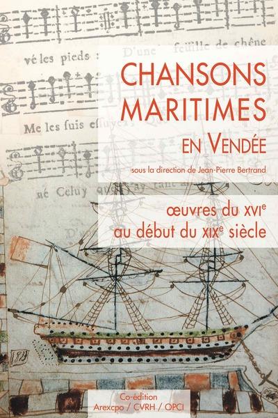 CHANSONS MARITIMES EN VENDEE - OEUVRES DU XVI AU DEBUT DU XIXE SIECLE