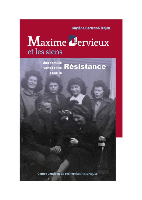 MAXIME DERVIEUX ET LES SIENS (CVRH) - UNE FAMILLE VENDEENNE DANS LA RESISTANCE (