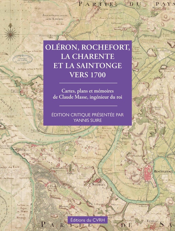 OLERON ROCHEFORT LA CHARENTE ET LA SAINTONGE VERS 1700 - CARTES PLANS MEMOIRES