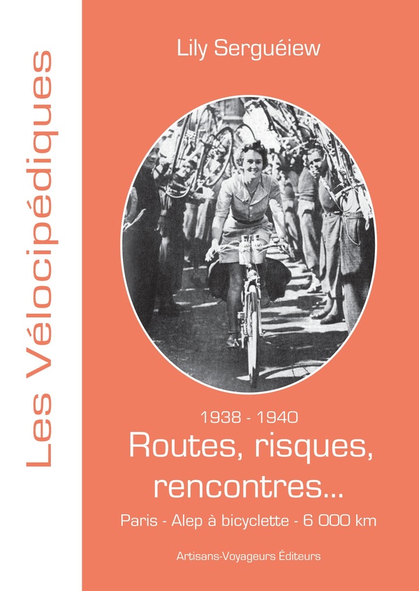 1938-1940 - ROUTES, RISQUES, RENCONTRES... - PARIS - ALEP A BICYCLETTE