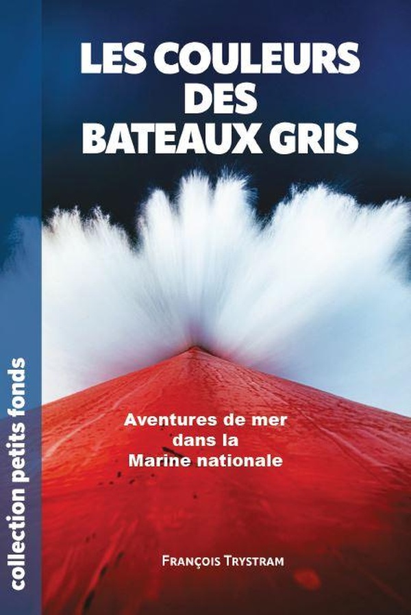 LES COULEURS DES BATEAUX GRIS - AVENTURES DE MER DANS LA MARINE NATIONALE