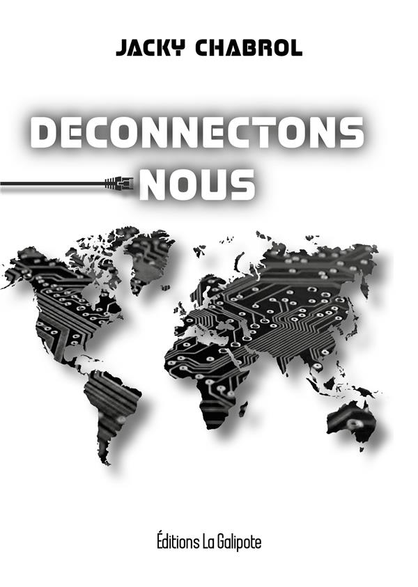 DECONNECTONS-NOUS - RETROUVONS NOTRE CAPACITE ET NOTRE LIBERTE DE PENSER ET D'AGIR