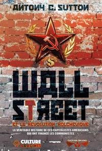 WALL STREET ET LA REVOLUTION BOLCHEVIQUE - LA VERITABLE HISTOIRE DE CES CAPITALISTES AMERICAINS QUI