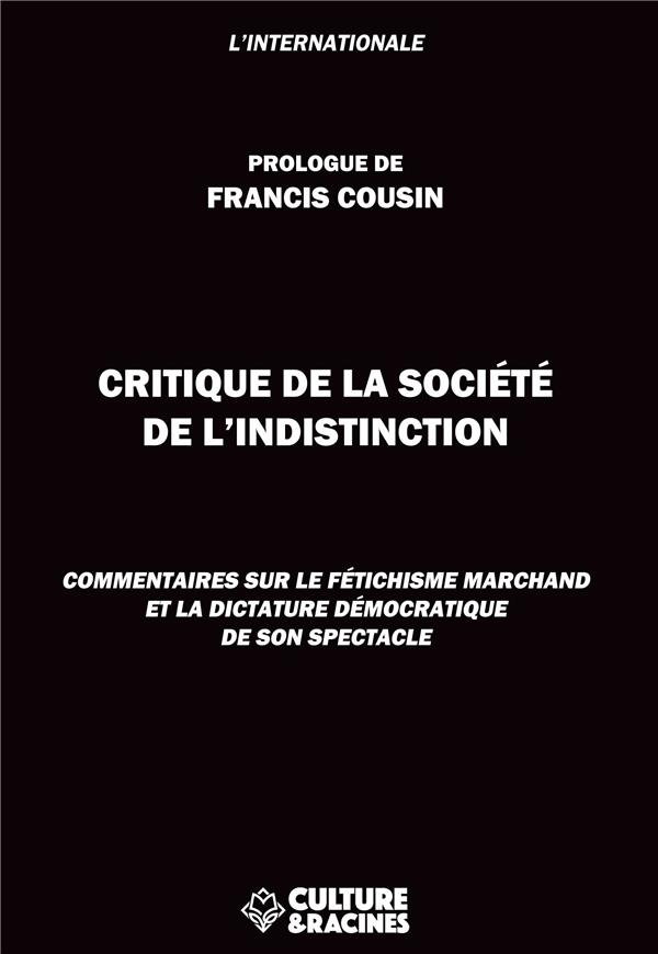 CRITIQUE DE LA SOCIETE DE L'INDISTINCTION : COMMENTAIRES SUR LE FETICHISME MARCHAND ET LA DICTATURE