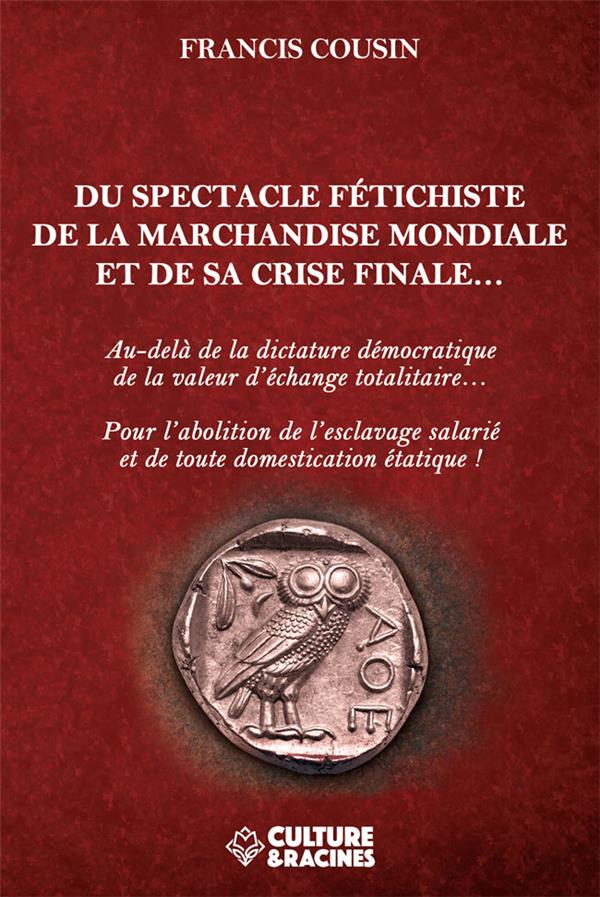 DU SPECTACLE FETICHISTE DE LA MARCHANDISE MONDIALE ET SA CRISE FINALE...