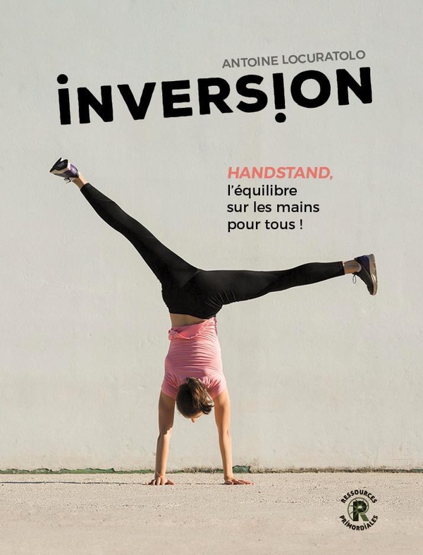 INVERSION : HANDSTAND - L'EQUILIBRE SUR LES MAINS POUR TOUS