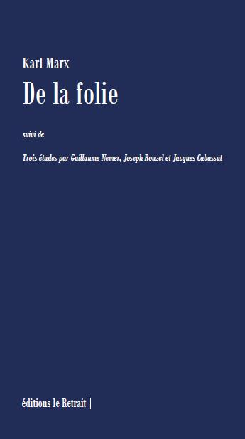DE LA FOLIE - SUIVI DE TROIS ETUDES PAR GUILLAUME NEMER, JOSEPH ROUZEL ET JACQUES CABASSUT