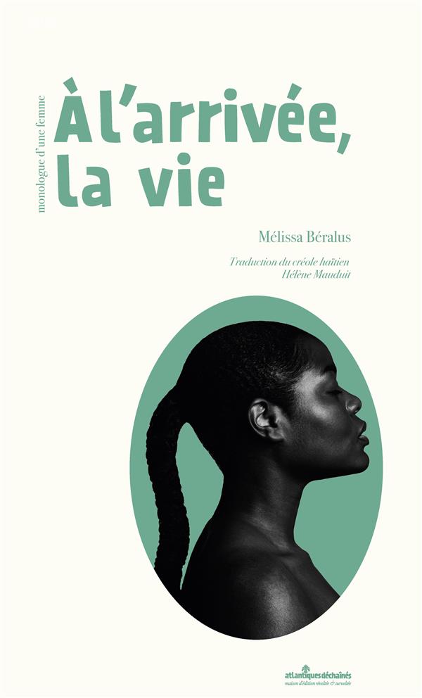 A L'ARRIVEE, LA VIE / ALARIVE LAVI - MONOLOGUE D'UNE FEMME