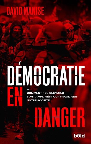 DEMOCRATIE EN DANGER - COMMENT NOS CLIVAGES SONT AMPLIFIES POUR FRAGILISER NOTRE SOCIETE