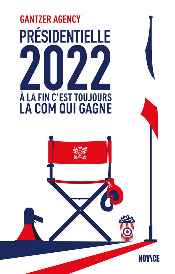 PRESIDENTIELLE 2022 - A LA FIN C'EST TOUJOURS LA COM QUI GAGNE