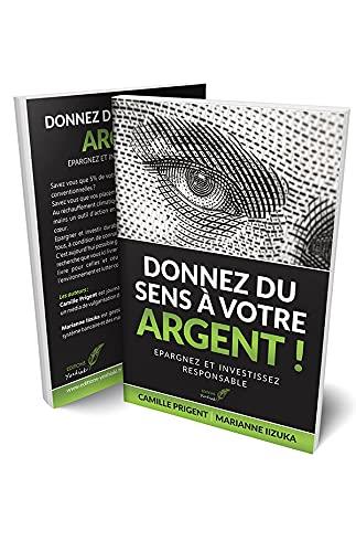 DONNEZ DU SENS A VOTRE ARGENT ! - INVESTIR ETHIQUE ET RESPONSABLE.